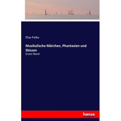 Musikalische Märchen, Phantasien und Skizzen, Taschenbuch von Elise Polko, Hansebooks, 978-3-7428-7157-2