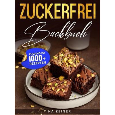Zuckerfrei Backbuch, Taschenbuch von Tina Zeiner, Tredition, 978-3-384-89605-6