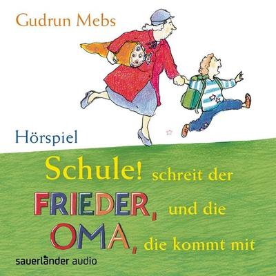 Schule! Schreit der Frieder, und die Oma, die kommt mit - Gudrun Mebs, Audio, 9783732445097