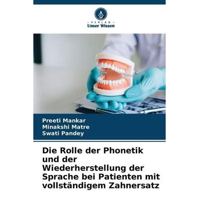 Die Rolle der Phonetik und der Wiederherstellung der Sprache bei Patienten mit vollständigem Zahnersatz, Taschenbuch von Preeti Mankar,Minakshi