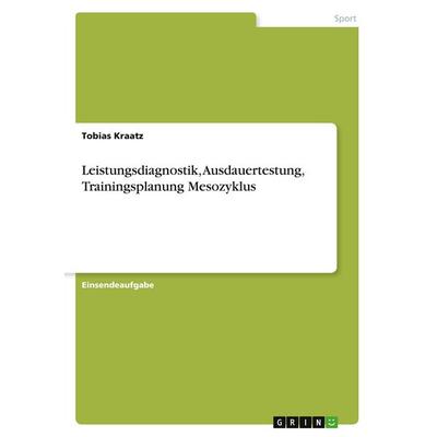 Leistungsdiagnostik, Ausdauertestung, Trainingsplanung Mesozyklus, Taschenbuch von Tobias Kraatz, GRIN, 978-3-346-57712-2