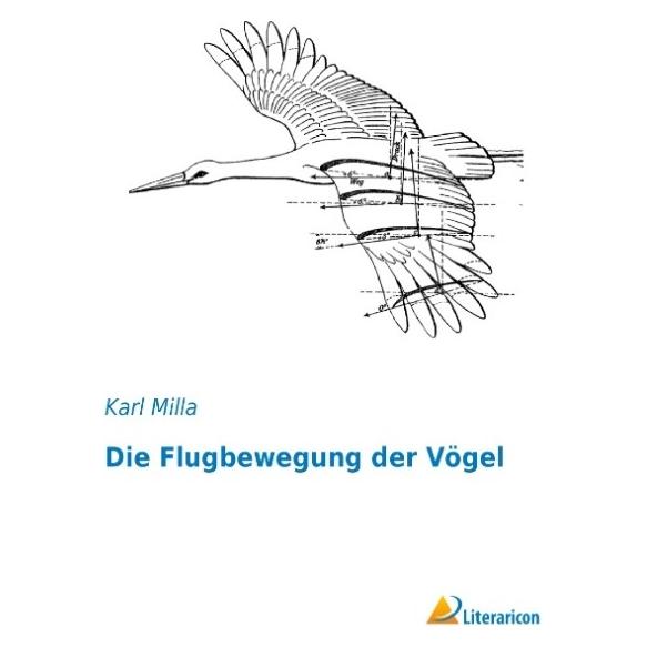 Literaricon Die Flugbewegung der Vögel (Deutsch, Softcover, Karl Milla) (55593663)