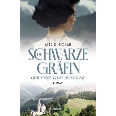 Die Schwarze Gräfin. Geheimnisse an der Eisenstraße, Taschenbuch von Astrid Miglar, Emons Verlag, 978-3-7408-2166-1