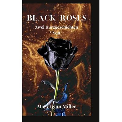 Black Roses, Taschenbuch von Mary Lynn Miller, BoD – Books on Demand, 978-3-7597-3654-3