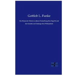 Das Wesen der Polizei zu näherer Feststellung ihres Begriffs und des Grundes und Umfangs ihrer Wirks, Fachbücher von Gottlob L. Funke