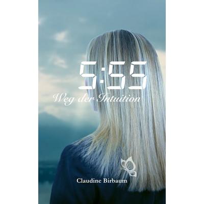 5:55 - Weg der Intuition, Taschenbuch von Claudine Birbaum, Edition Birbaum, 978-3-9524480-4-5
