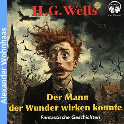 Der Mann der Wunder wirken konnte - H. G. Wells, Audio, 4056813987911