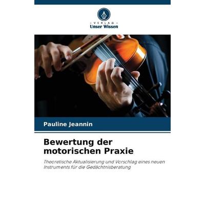 Bewertung der motorischen Praxie, Taschenbuch von Pauline Jeannin, Verlag Unser Wissen, 978-620-9-43958-2