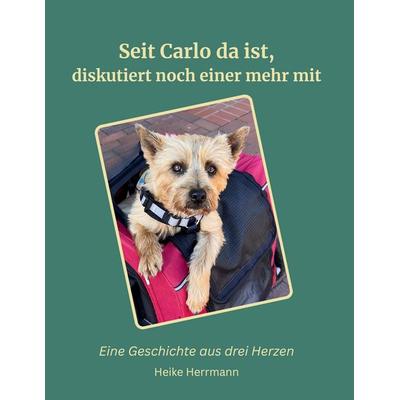 Seit Carlo bei uns ist, diskutiert noch einer mehr mit, Taschenbuch von Heike Herrmann, BoD – Books on Demand, 978-3-696-71368-3