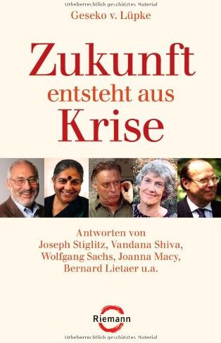 Geseko von Lüpke - Zukunft entsteht aus Krise: Antworten von Joseph Stiglitz, Vandana Shiva, Wolfgang Sachs, Joanna Macy, Bernard Lietaer u.a. - Preis vom 18.10.2026 15:28:09 h