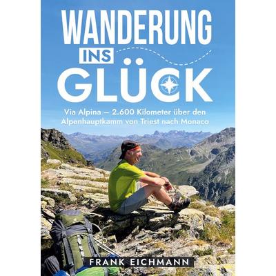 Wanderung ins Glück, Gebundene Ausgabe von Frank Eichmann, BoD – Books on Demand, 978-3-7583-3138-1