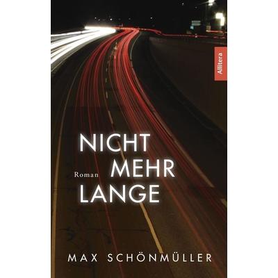 Nicht mehr lange, Taschenbuch von Max Schönmüller, Buch&media, 978-3-96233-257-0