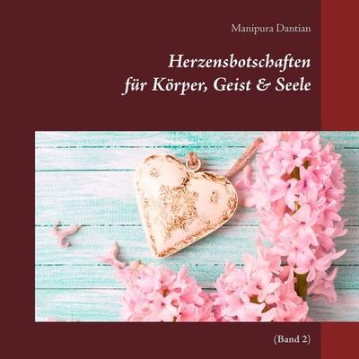 Herzensbotschaften für Körper, Geist & Seele, Taschenbuch von Manipura Dantian, BoD – Books on Demand, 978-3-8423-3796-1