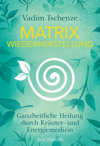 Vadim Tschenze - Matrix Wiederherstellung: Ganzheitliche Heilung durch Kräuter- und Energiemedizin - Preis vom 30.09.2026 09:01:18 h