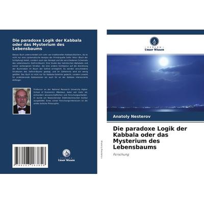 Die paradoxe Logik der Kabbala oder das Mysterium des Lebensbaums, Taschenbuch von Anatoly Nesterov, Verlag Unser Wissen, 978-620-3-16385-8