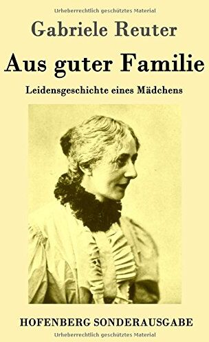 Gabriele Reuter - Aus guter Familie: Leidensgeschichte eines Mädchens - Preis vom 02.10.2026 23:42:20 h