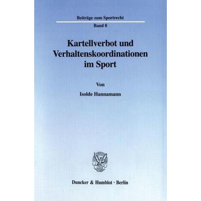 Kartellverbot und Verhaltenskoordinationen im Sport., Taschenbuch von Isolde Hannamann, Duncker & Humblot, 978-3-428-10349-2