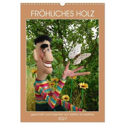 FRÖHLICHES HOLZ (Wandkalender 2027 DIN A3 hoch), CALVENDO Monatskalender
