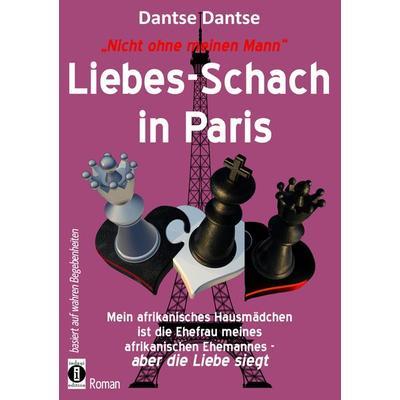 Nicht ohne meinen Mann: Liebes-Schach in Paris, Taschenbuch von Dantse Dantse, Indayi edition, 978-3-946551-78-2