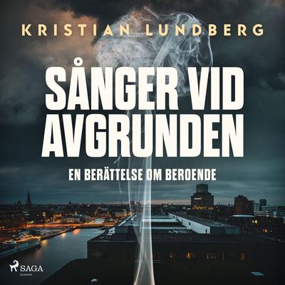 Sånger vid avgrunden - en berättelse om beroende - Kristian Lundberg, Audio, 9788728264218