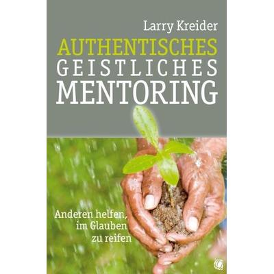 Authentisches geistliches Mentoring, Taschenbuch von Larry Kreider, GloryWorld-Medien, 978-3-936322-34-7