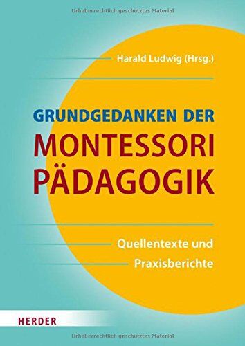 Maria Montessori - Grundgedanken der Montessori-Pädagogik: Quellentexte und Praxisberichte - Preis vom 17.10.2026 19:25:27 h