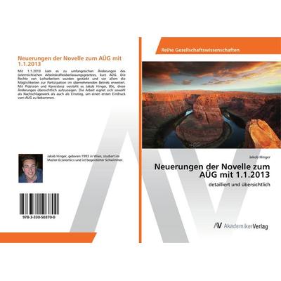 Neuerungen der Novelle zum AÜG mit 1.1.2013, Taschenbuch von Jakob Hinger, AV Akademikerverlag, 978-3-330-50370-0