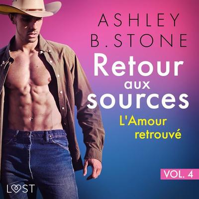 Retour aux sources vol. 4 : L'Amour retrouvé - Une nouvelle érotique - Ashley B. Stone, Audio, 9788726797046