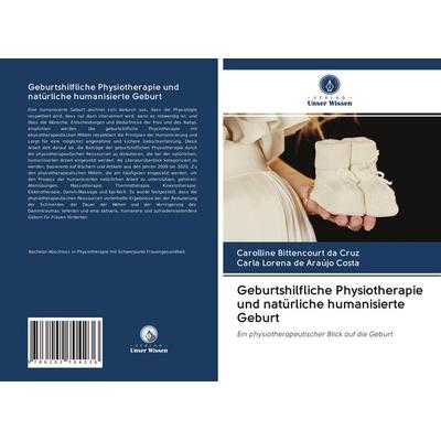 Geburtshilfliche Physiotherapie und natürliche humanisierte Geburt, Taschenbuch von Carolline Bittencourt da Cruz,Carla Lorena de Araújo Costa, BoD -