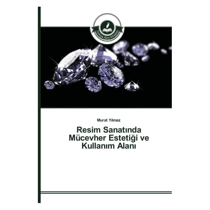 Türkiye Alim Kitaplar Resim Sanat nda Mücevher Estetigi ve Kullan m Alan (Türkisch, Softcover, Murat Yilmaz) (55812428)