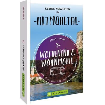 Wochenend & Wohnmobil Kleine Auszeiten im Altmühltal, Taschenbuch von Ernst Wrba, Bruckmann, 978-3-7343-2717-9