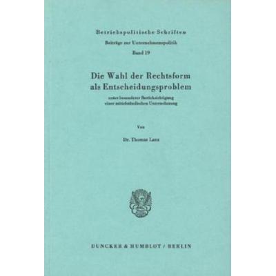 Die Wahl der Rechtsform als Entscheidungsproblem, Taschenbuch von Thomas Lanz, Duncker & Humblot, 978-3-428-04137-4
