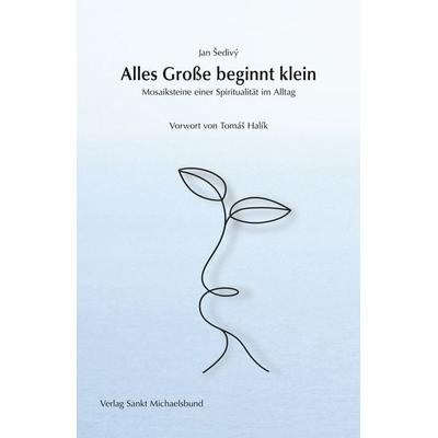 Alles Große beginnt klein, Taschenbuch von Jan Šedivý, St. Michaelsbund, 978-3-943135-74-9