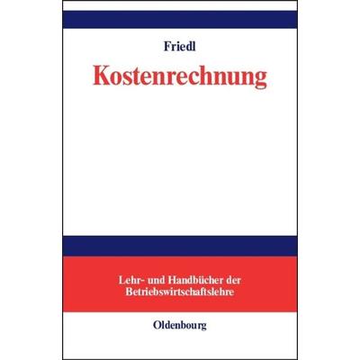 Kostenrechnung, Gebundene Ausgabe von Birgit Friedl, De Gruyter Oldenbourg, 978-3-486-57560-6