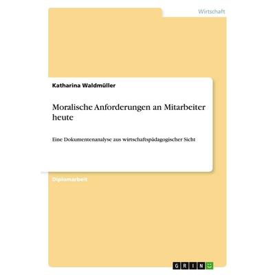 Moralische Anforderungen an Mitarbeiter heute, Taschenbuch von Katharina Waldmüller, GRIN, 978-3-638-94600-1