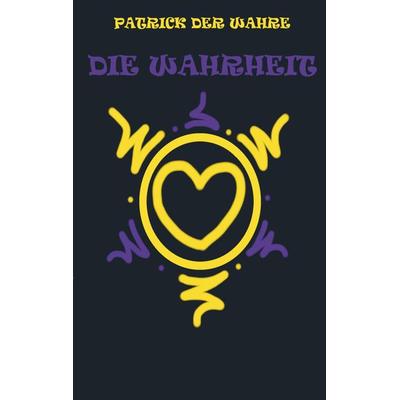 Die Wahrheit, Taschenbuch von Patrick Der Wahre, Bookmundo Direct, 978-94-6386-000-0