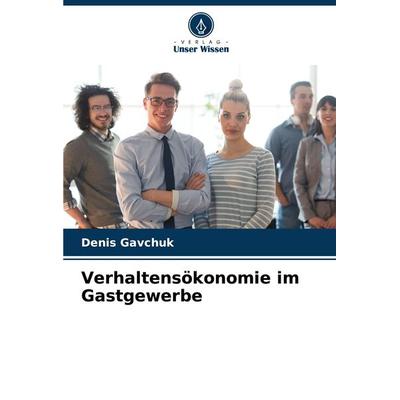 Verhaltensökonomie im Gastgewerbe, Taschenbuch von Denis Gavchuk, Verlag Unser Wissen, 978-620-8-05497-7