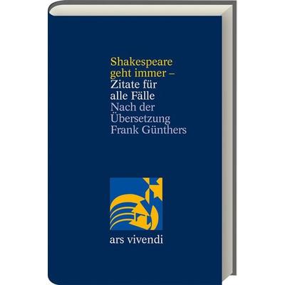Shakespeare geht immer - Zitate für alle Fälle - zweisprachige Ausgabe, Gebundene Ausgabe von , Ars Vivendi, 978-3-7472-0316-3