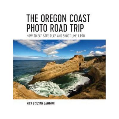 The Oregon Coast Photo Road Trip - How To Eat, Stay, Play, and Shoot Like a Pro, Taschenbuch von Rick Sammon, W. W. Norton & Company,