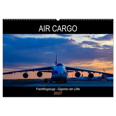 Air Cargo - Frachtflugzeuge, Giganten der Lüfte (Wandkalender 2027 DIN A2 quer), CALVENDO Monatskalender