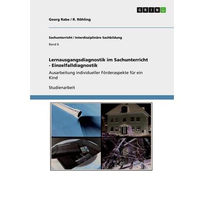 Lernausgangsdiagnostik im Sachunterricht - Einzelfalldiagnostik, Taschenbuch von Georg Rabe,R. Röhling, GRIN, 978-3-640-82296-6