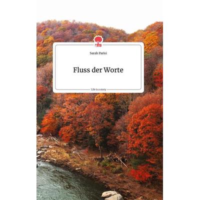 Fluss der Worte. Life is a Story - story.one, Gebundene Ausgabe von Sarah Parisi, Story.one publishing, 978-3-7108-0218-8