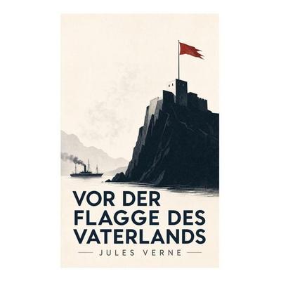 Vor der Flagge des Vaterlands, Taschenbuch von Jules Verne, E-artnow, 978-80-273-6009-3