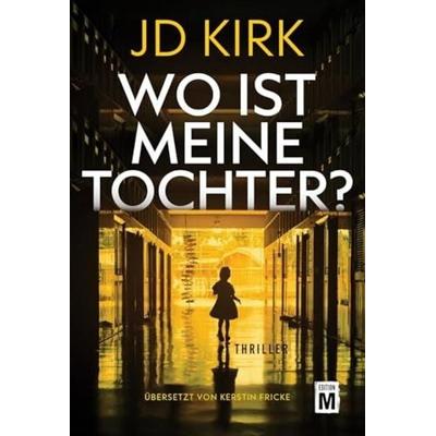 Wo ist meine Tochter?, Taschenbuch von JD Kirk, Edition M, 978-2-496-71986-4