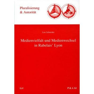 Medienvielfalt und Medienwechsel in Rabelais' Lyon, Gebundene Ausgabe von Lars Schneider, Lit Verlag, 978-3-8258-9845-8