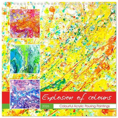 Explosion of colours - colourful Acrylic Pouring Paintings (Wall Calendar 2026 12 × 12 Inch) CALVENDO 12 Month Wall Calendar