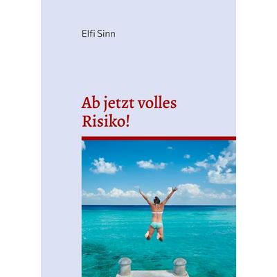 Ab jetzt volles Risiko!, Taschenbuch von Elfi Sinn, BoD – Books on Demand, 978-3-7583-4041-3