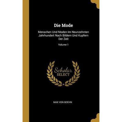 Die Mode, Gebundene Ausgabe von Max Boehn, Creative Media Partners, LLC, 978-0-270-58362-5