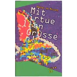 Mit virtuellen Grüssen!, Belletristik von Daniel de Roulet