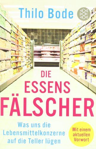 Thilo Bode - Die Essensfälscher: Was uns die Lebensmittelkonzerne auf die Teller lügen - Preis vom 30.09.2026 22:30:23 h